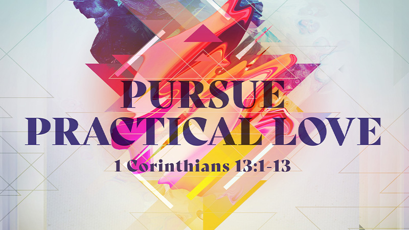 Pursue Practical Love